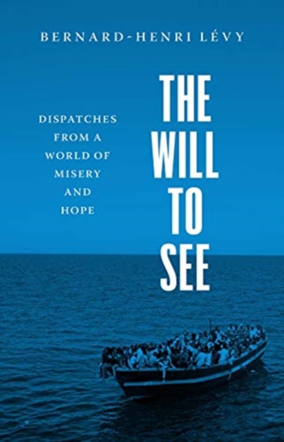 The Will to See : Dispatches from a World of Misery and Hope, Hardback Book