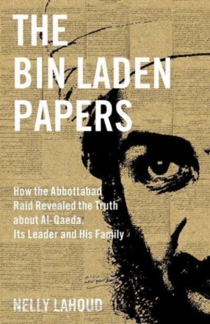 The Bin Laden Papers : How the Abbottabad Raid Revealed the Truth about al-Qaeda, Its Leader and His Family, Hardback Book