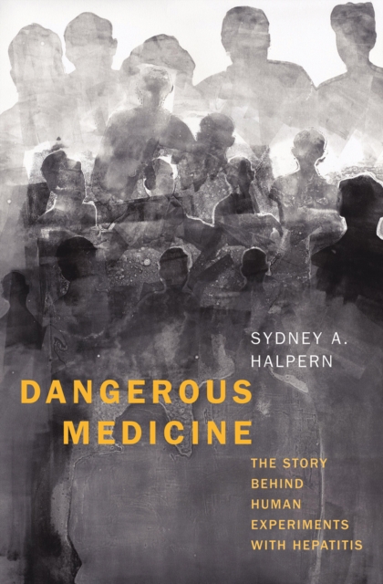 Dangerous Medicine : The Story behind Human Experiments with Hepatitis, EPUB eBook