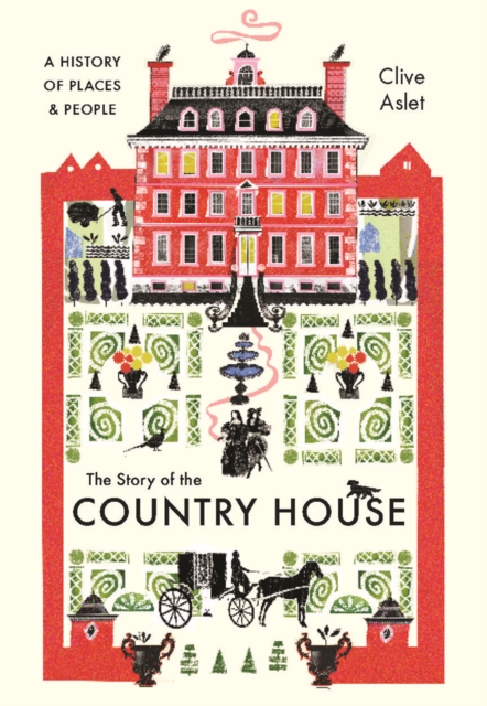 The Story of the Country House : A History of Places and People, EPUB eBook