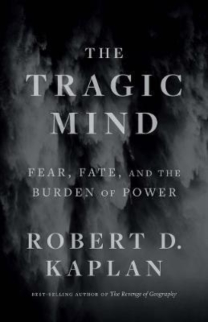The Tragic Mind : Fear, Fate, and the Burden of Power, Hardback Book