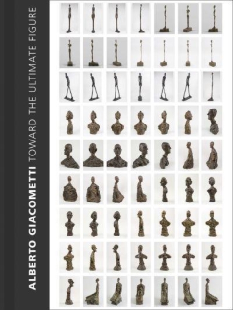 Alberto Giacometti : Toward the Ultimate Figure, Hardback Book