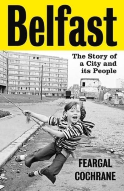 Belfast : The Story of a City and its People, Hardback Book
