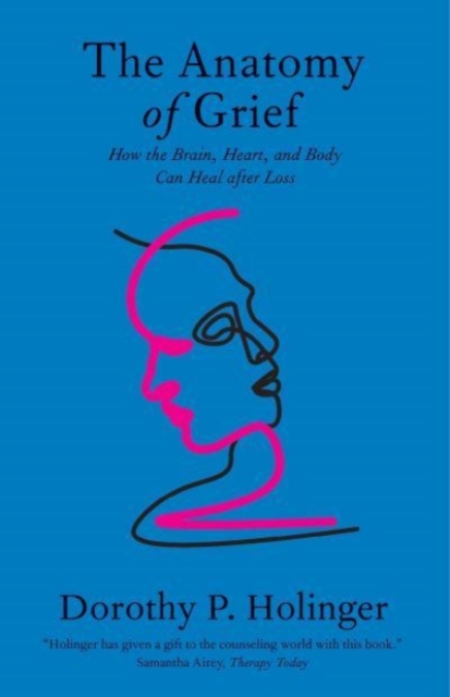 The Anatomy of Grief : How the Brain, Heart, and Body Can Heal after Loss, Paperback / softback Book