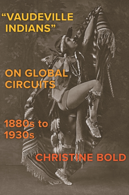 "Vaudeville Indians? on Global Circuits, 1880s-1930s, EPUB eBook