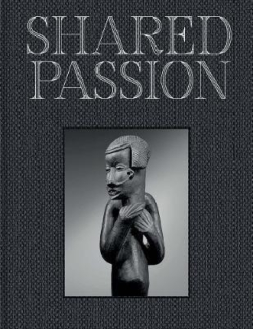 Shared Passion : An African Art Collection Built in the XXIst Century, Hardback Book