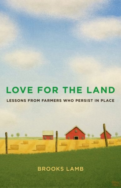 Love for the Land : Lessons from Farmers Who Persist in Place, Hardback Book