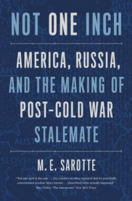 Not One Inch : America, Russia, and the Making of Post-Cold War Stalemate, Paperback / softback Book