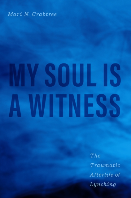 My Soul Is a Witness : The Traumatic Afterlife of Lynching, EPUB eBook