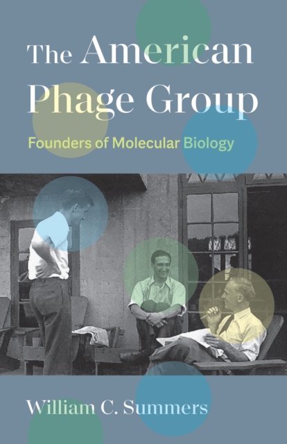 The American Phage Group : Founders of Molecular Biology, EPUB eBook