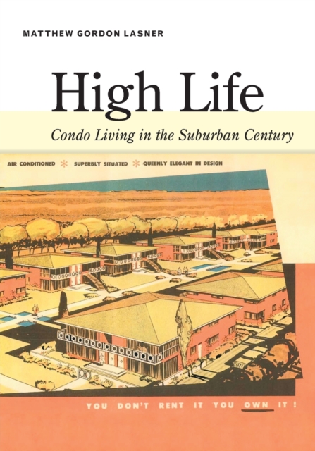 High Life : Condo Living in the Suburban Century, Paperback / softback Book