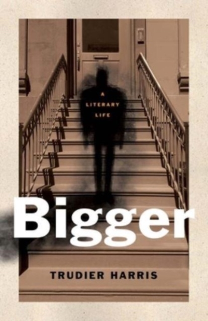 Bigger : A Literary Life, Hardback Book