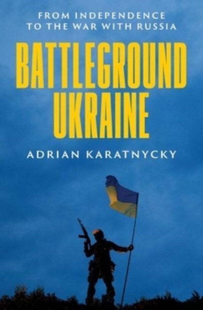 Battleground Ukraine : From Independence to the War with Russia, Hardback Book