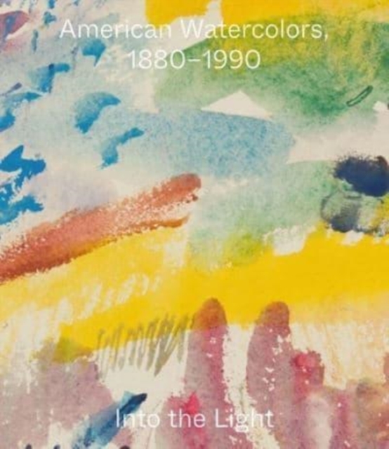 American Watercolors, 1880-1990 : Into the Light, Paperback / softback Book