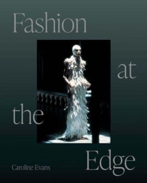 Fashion at the Edge : Spectacle, Modernity, and Deathliness, Paperback / softback Book