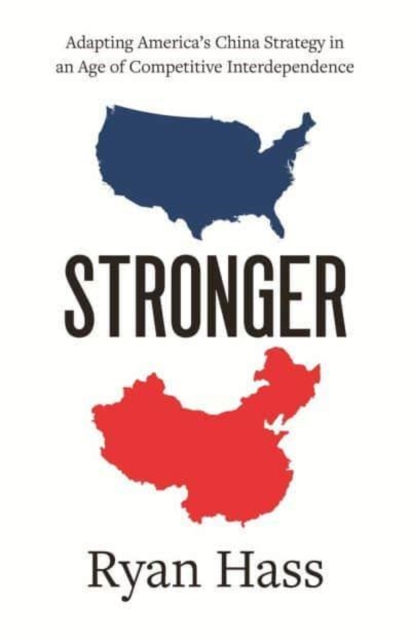 Stronger : Adapting America's China Strategy in an Age of Competitive Interdependence, Paperback / softback Book
