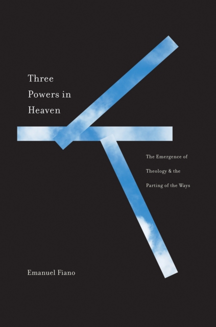 Three Powers in Heaven : The Emergence of Theology and the Parting of the Ways, EPUB eBook