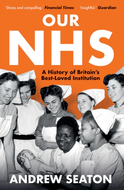Our NHS : A History of Britain's Best Loved Institution, EPUB eBook