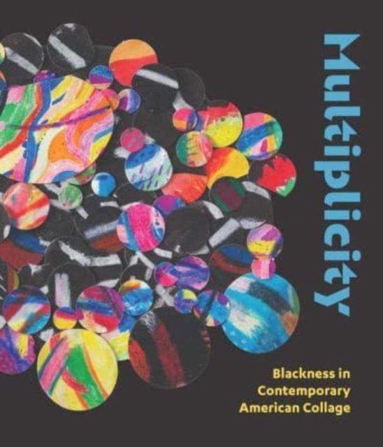 Multiplicity : Blackness in Contemporary American Collage, Hardback Book