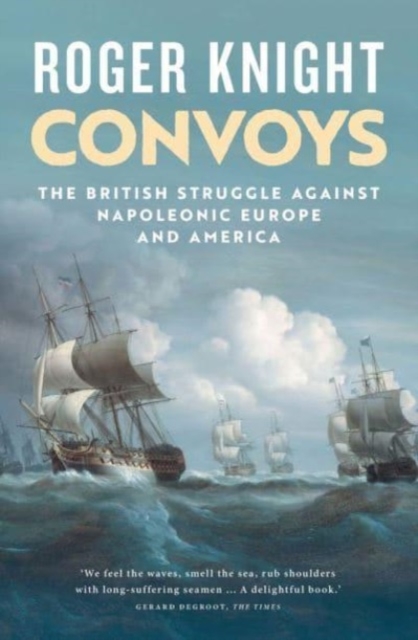 Convoys : The British Struggle Against Napoleonic Europe and America, Paperback / softback Book