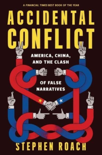 Accidental Conflict : America, China, and the Clash of False Narratives, Paperback / softback Book