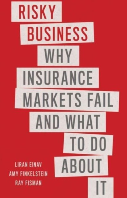 Risky Business : Why Insurance Markets Fail and What to Do About It, Paperback / softback Book