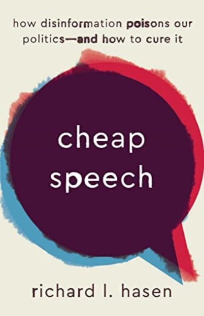 Cheap Speech : How Disinformation Poisons Our Politics—and How to Cure It, Paperback / softback Book