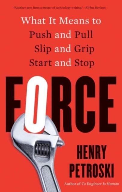 Force : What It Means to Push and Pull, Slip and Grip, Start and Stop, Paperback / softback Book