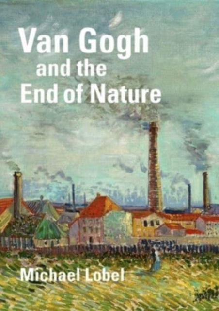 Van Gogh and the End of Nature, Hardback Book