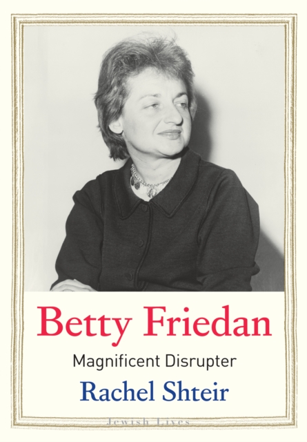 Betty Friedan : Magnificent Disrupter, EPUB eBook