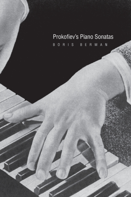 Prokofiev's Piano Sonatas : A Guide for the Listener and the Performer, Paperback / softback Book