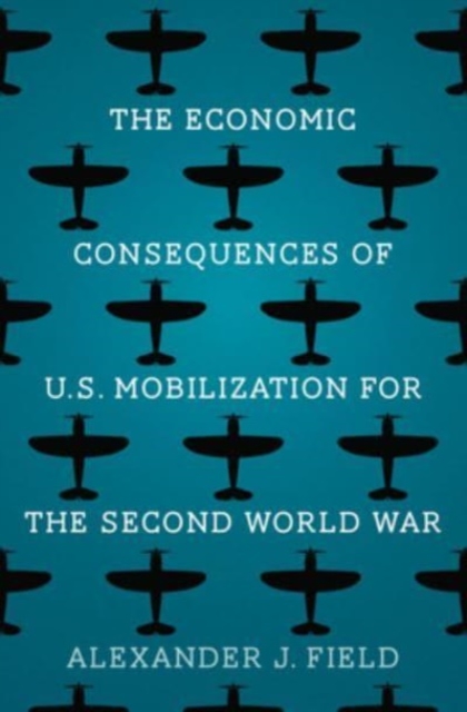 The Economic Consequences of U.S. Mobilization for the Second World War, Paperback / softback Book