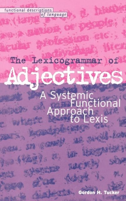 The Lexicogrammar of Adjectives : A Systemic Functional Approach to Lexis, Hardback Book