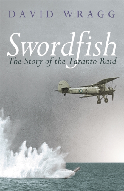 Swordfish : The Story of the Taranto Raid, Paperback / softback Book