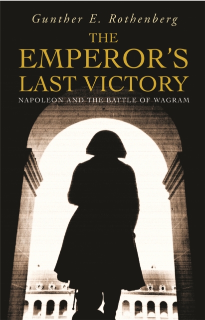 The Emperor's Last Victory : Napoleon and the Battle of Wagram, Paperback / softback Book