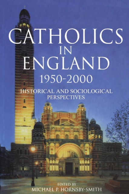 Catholics in England 1950-2000 : Historical and Sociological Perspectives, Paperback / softback Book