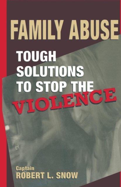 Family Abuse : Tough Solutions to Stop the Violence, Paperback / softback Book