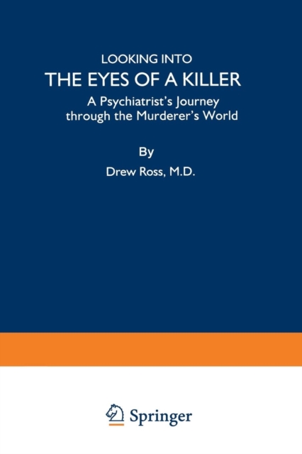 Looking into the Eyes of a Killer : A Psychiatrist’s Journey through the Murderer’s World, Paperback / softback Book