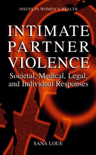 Intimate Partner Violence : Societal, Medical, Legal, and Individual Responses, Hardback Book