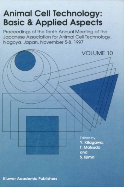Animal Cell Technology: Basic & Applied Aspects : Proceedings of the Tenth Annual Meeting of the Japanese Association for Animal Cell Technology, Nagoya, November 5-8, 1997, PDF eBook