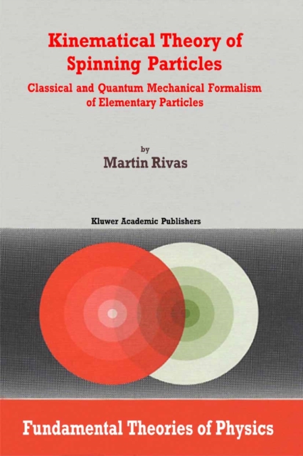 Kinematical Theory of Spinning Particles : Classical and Quantum Mechanical Formalism of Elementary Particles, PDF eBook