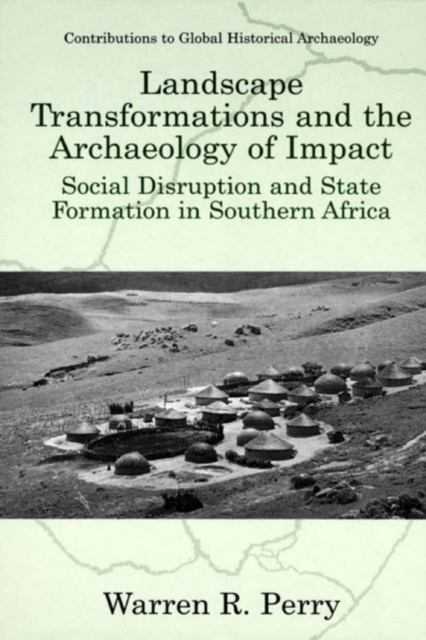 Landscape Transformations and the Archaeology of Impact : Social Disruption and State Formation in Southern Africa, PDF eBook