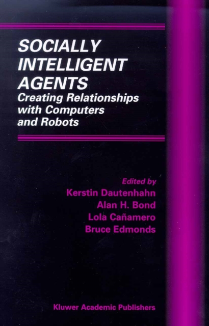 Socially Intelligent Agents : Creating Relationships with Computers and Robots, PDF eBook