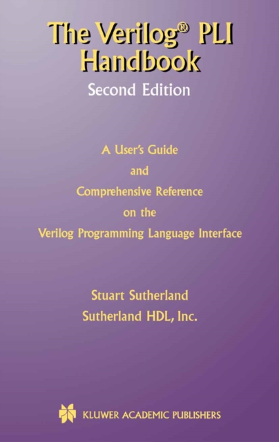The Verilog PLI Handbook : A User's Guide and Comprehensive Reference on the Verilog Programming Language Interface, PDF eBook