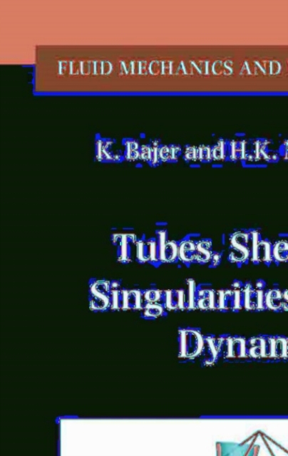 Tubes, Sheets and Singularities in Fluid Dynamics : Proceedings of the NATO ARW held in Zakopane, Poland, 2-7 September 2001, Sponsored as an IUTAM Symposium by the International Union of Theoretical, PDF eBook
