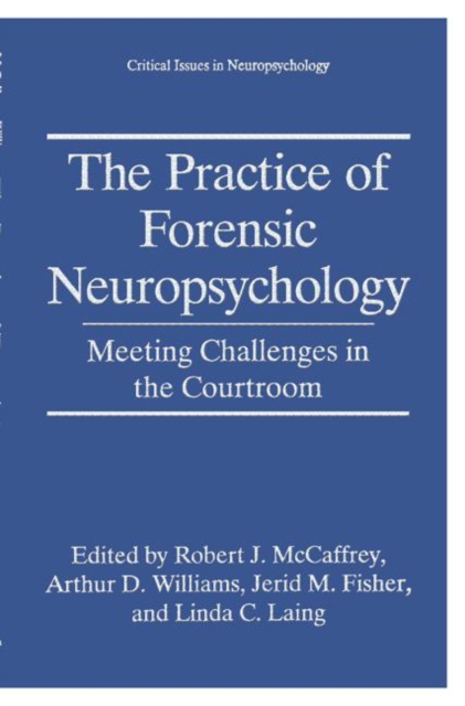 The Practice of Forensic Neuropsychology : Meeting Challenges in the Courtroom, Paperback / softback Book