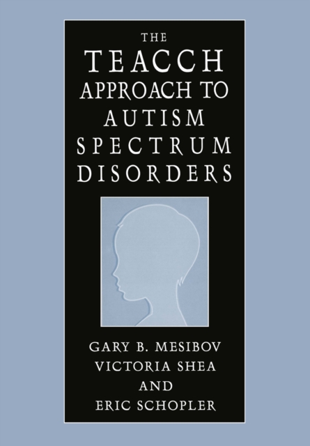 The TEACCH Approach to Autism Spectrum Disorders, PDF eBook