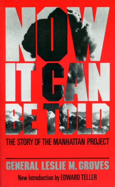 Now It Can Be Told : The Story Of The Manhattan Project, Paperback / softback Book