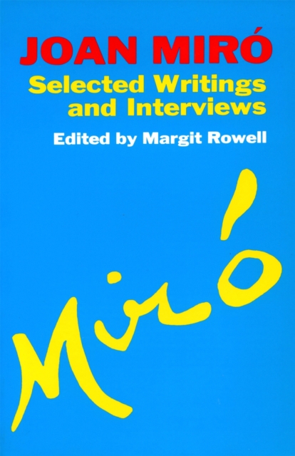 Joan Miro : Selected Writings and Interviews, Paperback / softback Book