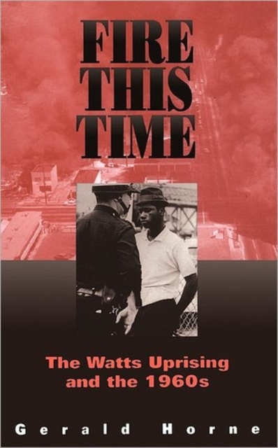 Fire This Time : The Watts Uprising And The 1960s, Paperback / softback Book
